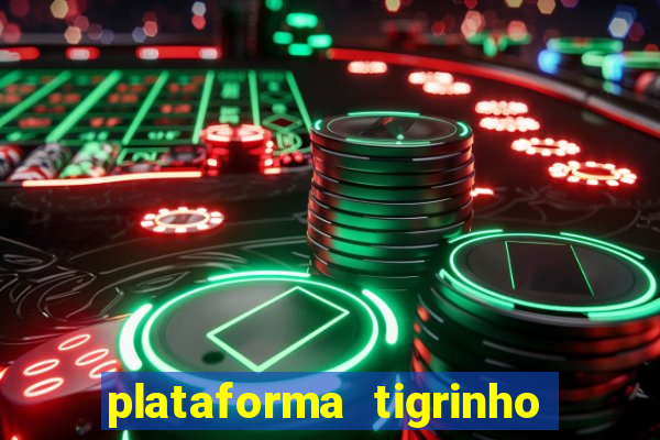 plataforma tigrinho 1 real